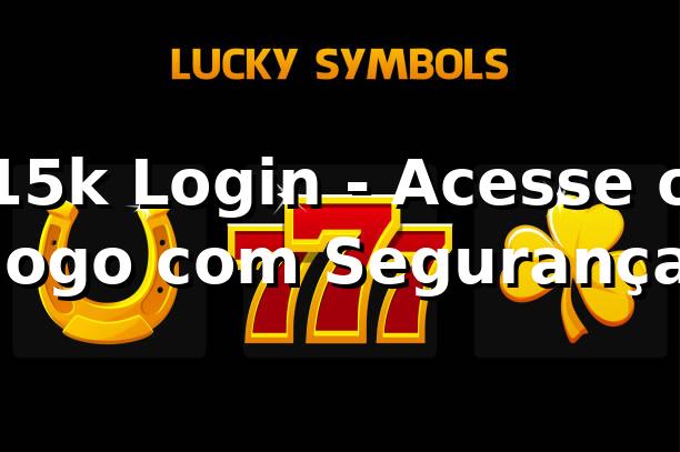 15k Login - Acesse o Jogo com Segurança